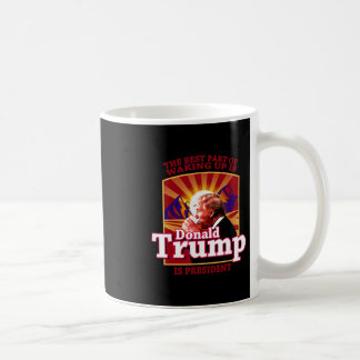 Der beste Teil des Aufwachens ist, dass Donald Tru Kaffeetasse