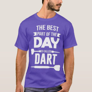 Der beste Teil des Tages heißt "Dart Darts" T-Shirt