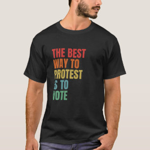 Der beste Weg, um zu protestieren, ist, die allgem T-Shirt