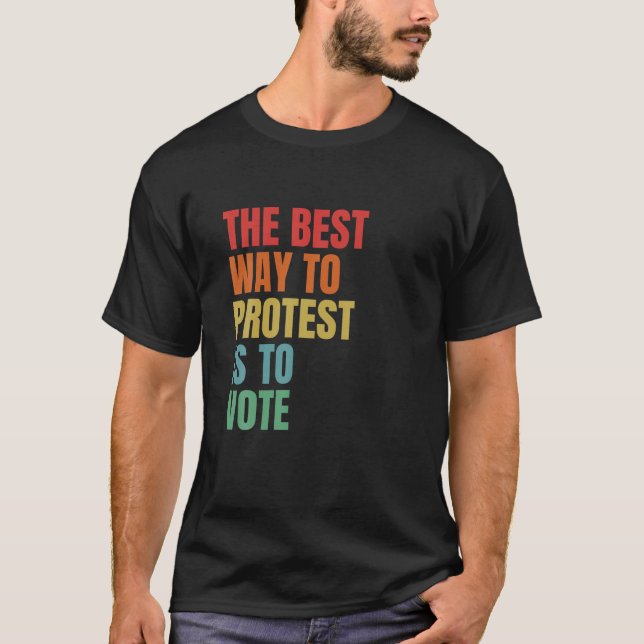 Der beste Weg, um zu protestieren, ist, die allgem T-Shirt (Vorderseite)