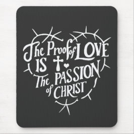 Der Beweis der Liebe ist die Leidenschaft Christi Mousepad