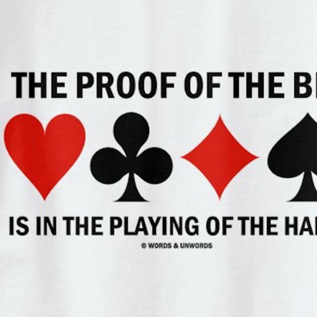Der Beweis für das Gebot liegt in der Hand T-Shirt (Tee for any bridge player who knows that the proof of the bid is in the playing of the hand!)