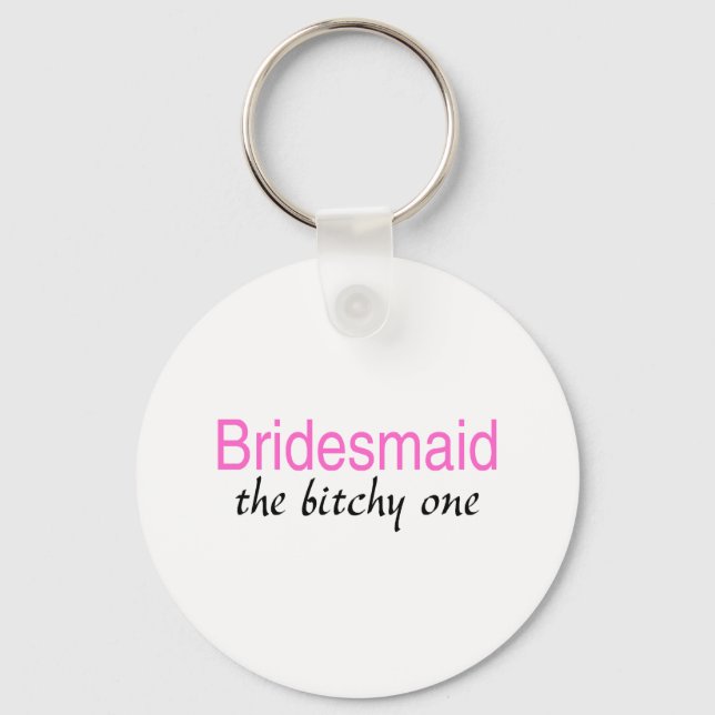 Der Bitchy (Bridesmaid) Schlüsselanhänger (Vorderseite)