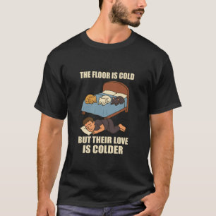 Der Boden ist kalt, ihre Liebe kälter Lustige Katz T-Shirt