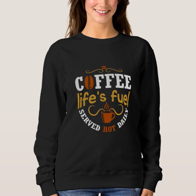 Der Brennstoff des Kaffeelebens Sweatshirt (Vorderseite)
