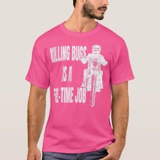 Der Bugs zu töten ist ein Vollzeit-Job-Motorradfah T-Shirt
