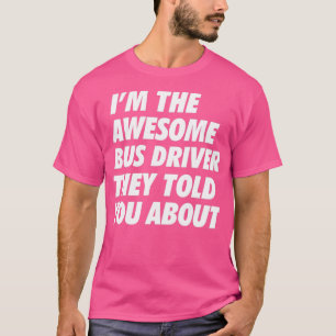 Der Busfahrer, den sie dir von B erzählt haben T-Shirt
