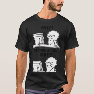 Der Code funktioniert, warum der Code funktioniert T-Shirt