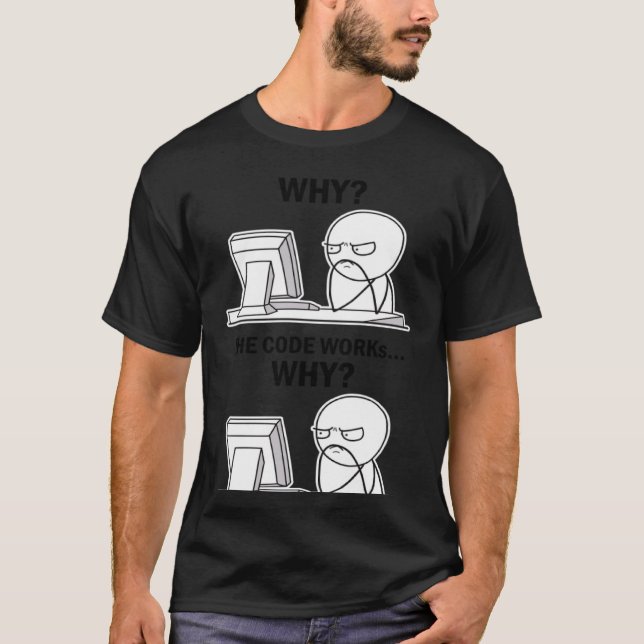 Der Code funktioniert, warum der Code funktioniert T-Shirt (Vorderseite)