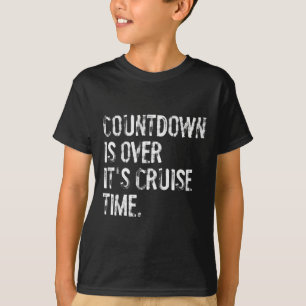 Der Countdown ist vorbei, es ist Kreuzfahrtzeit Ur T-Shirt