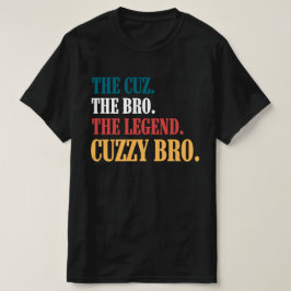 Der Cuz, die Bro, die Legende, die Cuzzy Bro T-Shirt