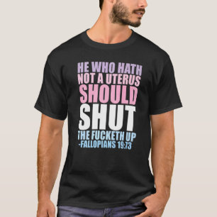 Der, der keinen Uterus hat T-Shirt