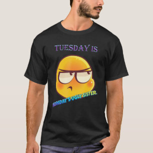 Der Dienstag ist das hässliche Zitat der Schwester T-Shirt