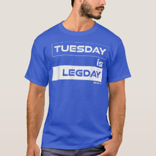 Der Dienstag ist Legday Training Gym Motivation Fi T-Shirt