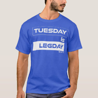Der Dienstag ist Legday Training Gym Motivation Fi T-Shirt