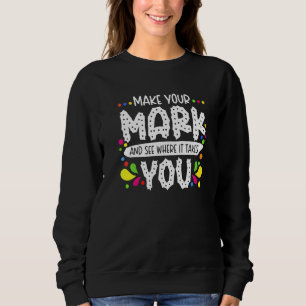 Der Dot Day Make Your Mark See Where It Takes You Sweatshirt