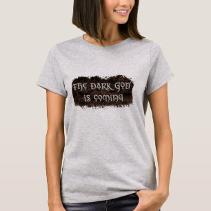 Der dunkle Gott kommt T-Shirt