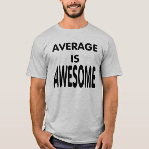 Der Durchschnitt ist phantastisch. T-Shirt