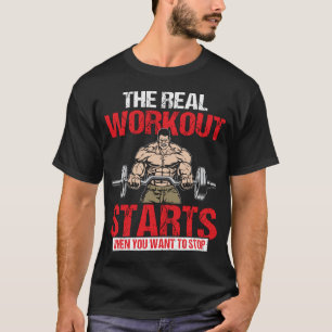 der eigentliche Workout beginnt, wenn Sie gewollt  T-Shirt