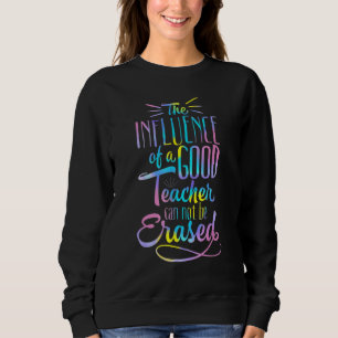 Der Einfluss eines guten Lehrers kann nie auslösch Sweatshirt