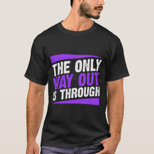 Der einzige Ausweg ist die Endabhängigkeit. T-Shirt