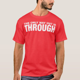 Der einzige Ausweg ist durch T-Shirt