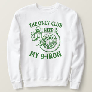 Der einzige Club, den ich brauche ein tolles Golfg Sweatshirt