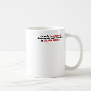Der einzige Einwanderer, der unser Land zerstört, Kaffeetasse