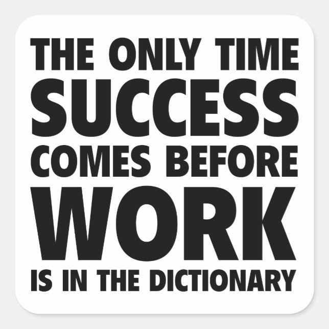 Der einzige Erfolg, der vor der Arbeit erzielt wir Quadratischer Aufkleber (Vorderseite)