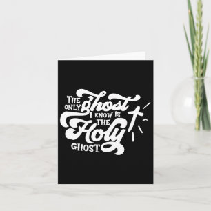 Der einzige Geist, den ich kenne, ist der Heilige  Karte