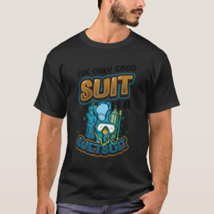 Der einzige gute Anzug ist ein Wetsuit Scuba Divin T-Shirt