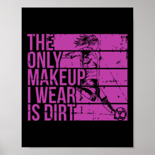 Der einzige Make-up, den ich trage, ist Schmutz Mä Poster