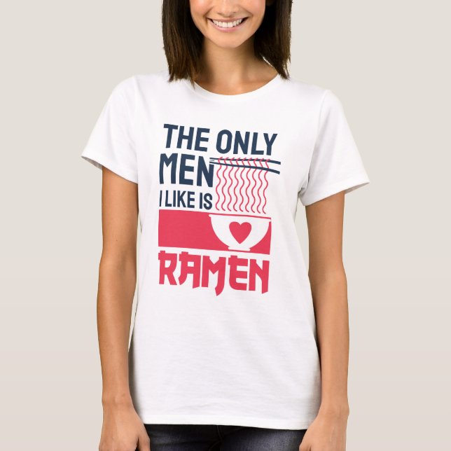 Der einzige Mann, den ich mag, ist Ramen T-Shirt (Vorderseite)