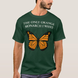 Der einzige Monarch, den ich FDT Wollte T-Shirt