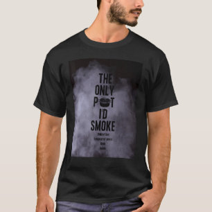 Der einzige Topf, den ich rauchen würde Kind Gotte T-Shirt