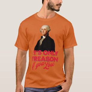 Der einzige Verrat, wenn George Washington verlier T-Shirt