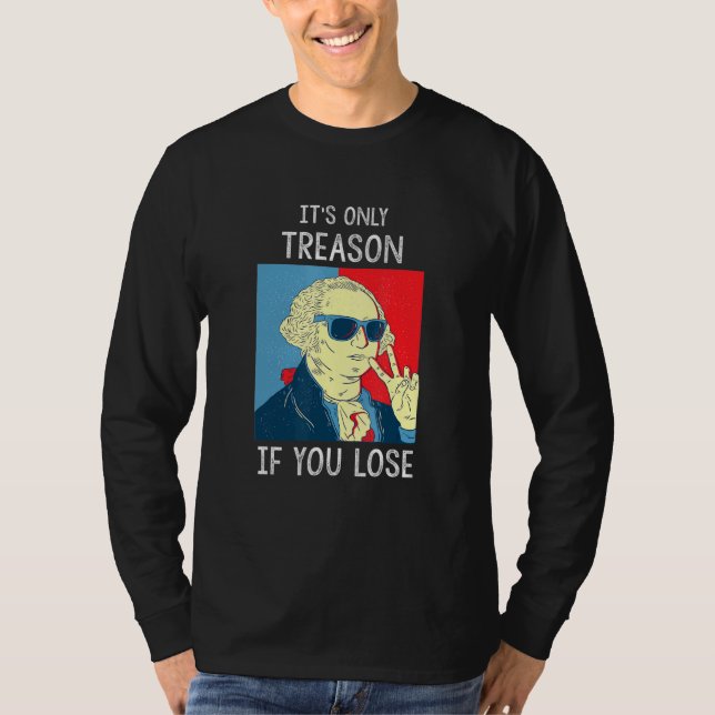 Der einzige Verrat, wenn man George Washington 4.  T-Shirt (Vorderseite)