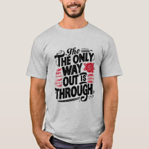 Der einzige Weg heraus ist hindurch T-Shirt