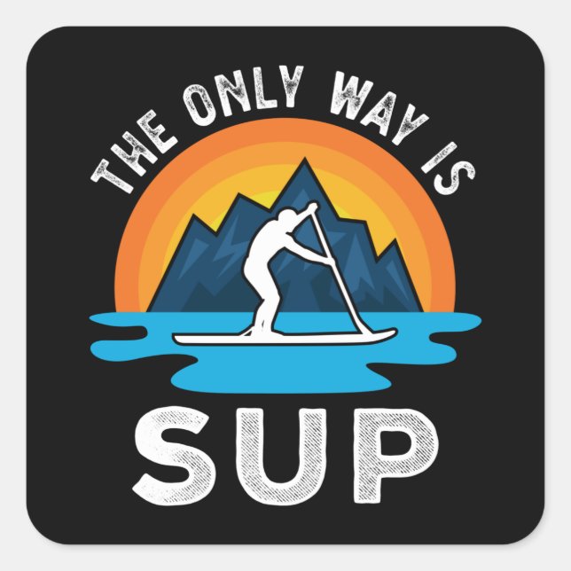 Der einzige Weg ist das Sup Paddleboarding-Geschen Quadratischer Aufkleber (Vorderseite)