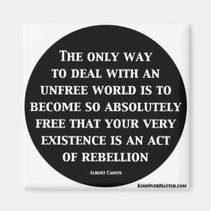 Der einzige Weg, mit einer unfreien Welt umzugehen Magnet