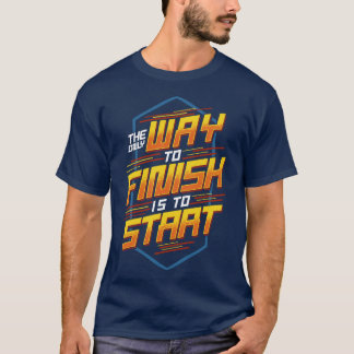 Der einzige Weg zum Ende ist, Motivierend zu begin T-Shirt