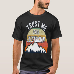 Der Elektriker vertraue mir, ich bin ein Elektrike T-Shirt