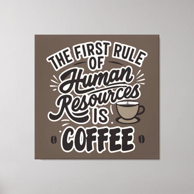 Der erste Grundsatz der Humanressourcen ist Kaffee Leinwanddruck (Vorderseite)