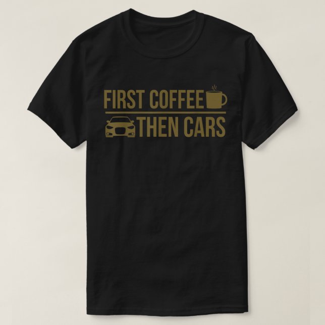 Der erste Kaffee dann die Autos T-Shirt (Design vorne)