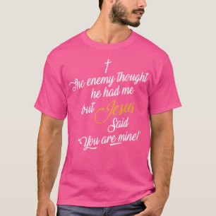 Der Feind dachte, er hätte mich, aber Jesus sagte, T-Shirt