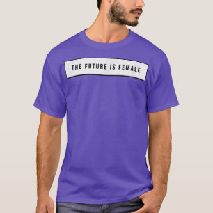 Der Feminismus ist die Zukunft 1269 T-Shirt