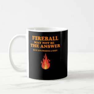 Der Fireball ist vielleicht nicht die Antwort... Kaffeetasse