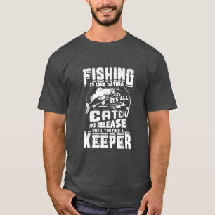 Der Fischfang ist so, als Verabredete er seinen Fa T-Shirt