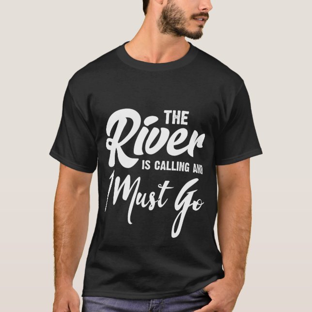 Der Fluss nennt u. muss ich gehen T-Shirt (Vorderseite)