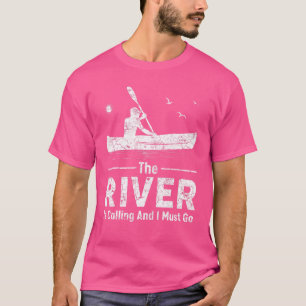 Der Fluss ruft und ich muss Kayak-Boot Kaya fahren T-Shirt